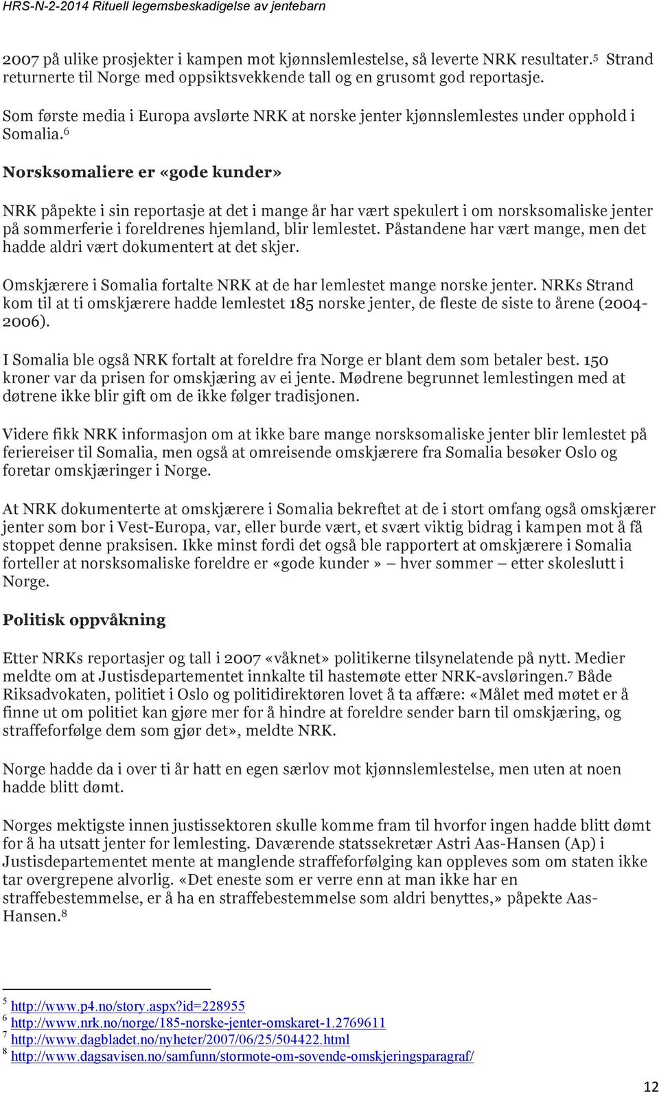 6 Norsksomaliere er «gode kunder» NRK påpekte i sin reportasje at det i mange år har vært spekulert i om norsksomaliske jenter på sommerferie i foreldrenes hjemland, blir lemlestet.