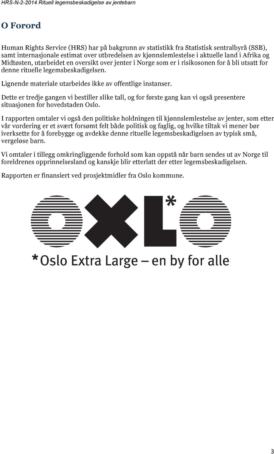 Dette er tredje gangen vi bestiller slike tall, og for første gang kan vi også presentere situasjonen for hovedstaden Oslo.