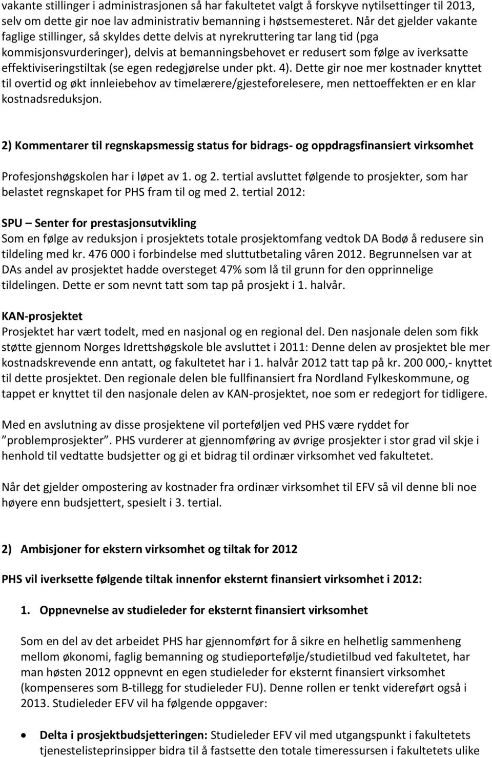 effektiviseringstiltak (se egen redegjørelse under pkt. 4).