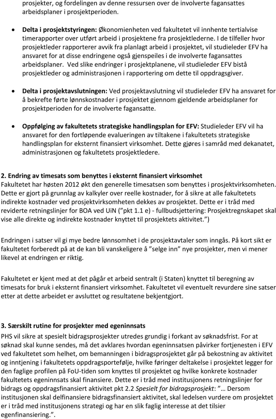 I de tilfeller hvor prosjektleder rapporterer avvik fra planlagt arbeid i prosjektet, vil studieleder EFV ha ansvaret for at disse endringene også gjenspeiles i de involverte fagansattes