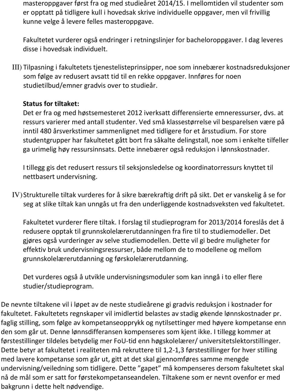 Fakultetet vurderer også endringer i retningslinjer for bacheloroppgaver. I dag leveres disse i hovedsak individuelt.