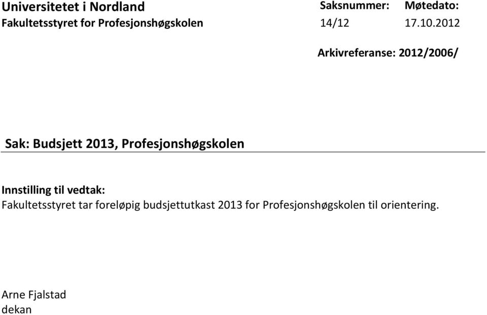 2012 Arkivreferanse: 2012/2006/ Sak: Budsjett 2013, Profesjonshøgskolen