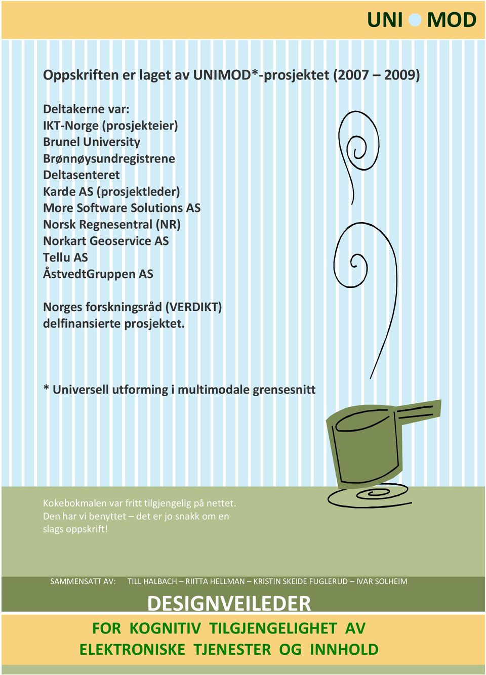 delfinansierte prosjektet. * Universell utforming i multimodale grensesnitt Kokebokmalen var fritt tilgjengelig på nettet.