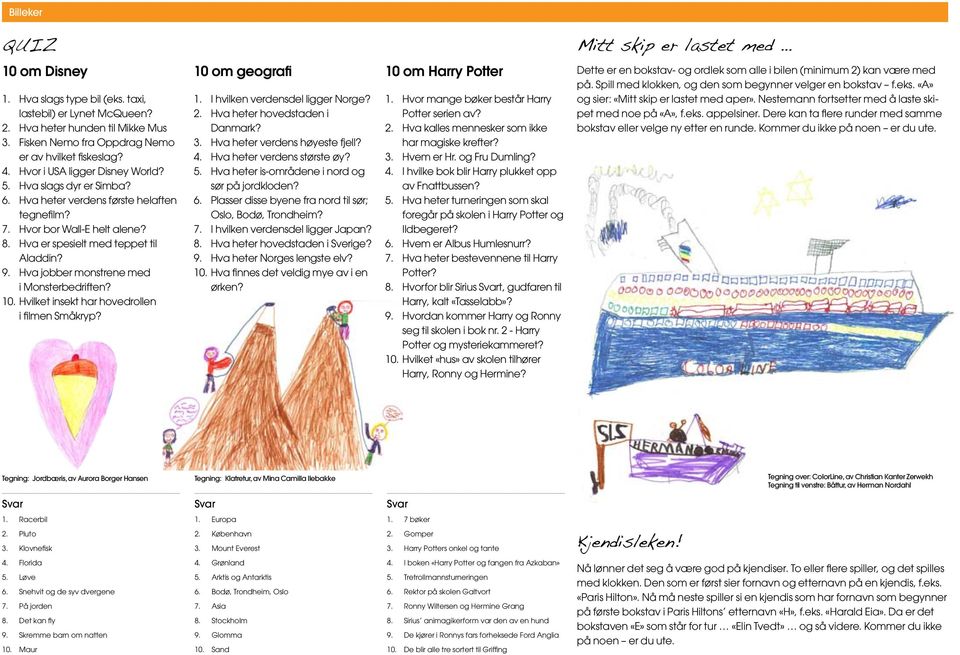 Hva er spesielt med teppet til Aladdin? 9. Hva jobber monstrene med i Monsterbedriften? 10. Hvilket insekt har hovedrollen i filmen Småkryp? 10 om geografi 1. I hvilken verdensdel ligger Norge? 2.