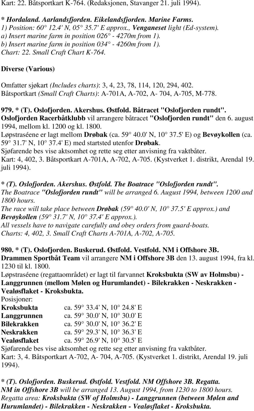 Diverse (Various) Omfatter sjøkart (Includes charts): 3, 4, 23, 78, 114, 120, 294, 402. Båtsportkart (Small Craft Charts): A-701A, A-702, A- 704, A-705, M-778. 979. * (T). Oslofjorden. Akershus.