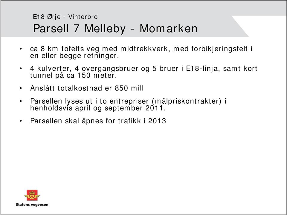 4 kulverter, 4 overgangsbruer og 5 bruer i E18-linja, samt kort tunnel på ca 150 meter.