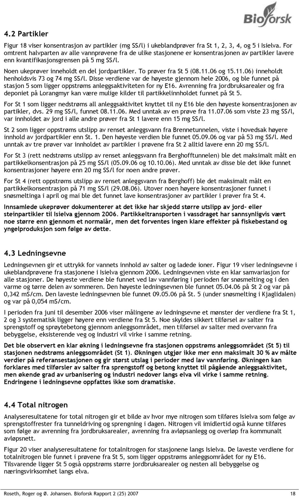 To prøver fra St 5 (08.11.06 og 15.11.06) inneholdt henholdsvis 73 og 74 mg SS/l.