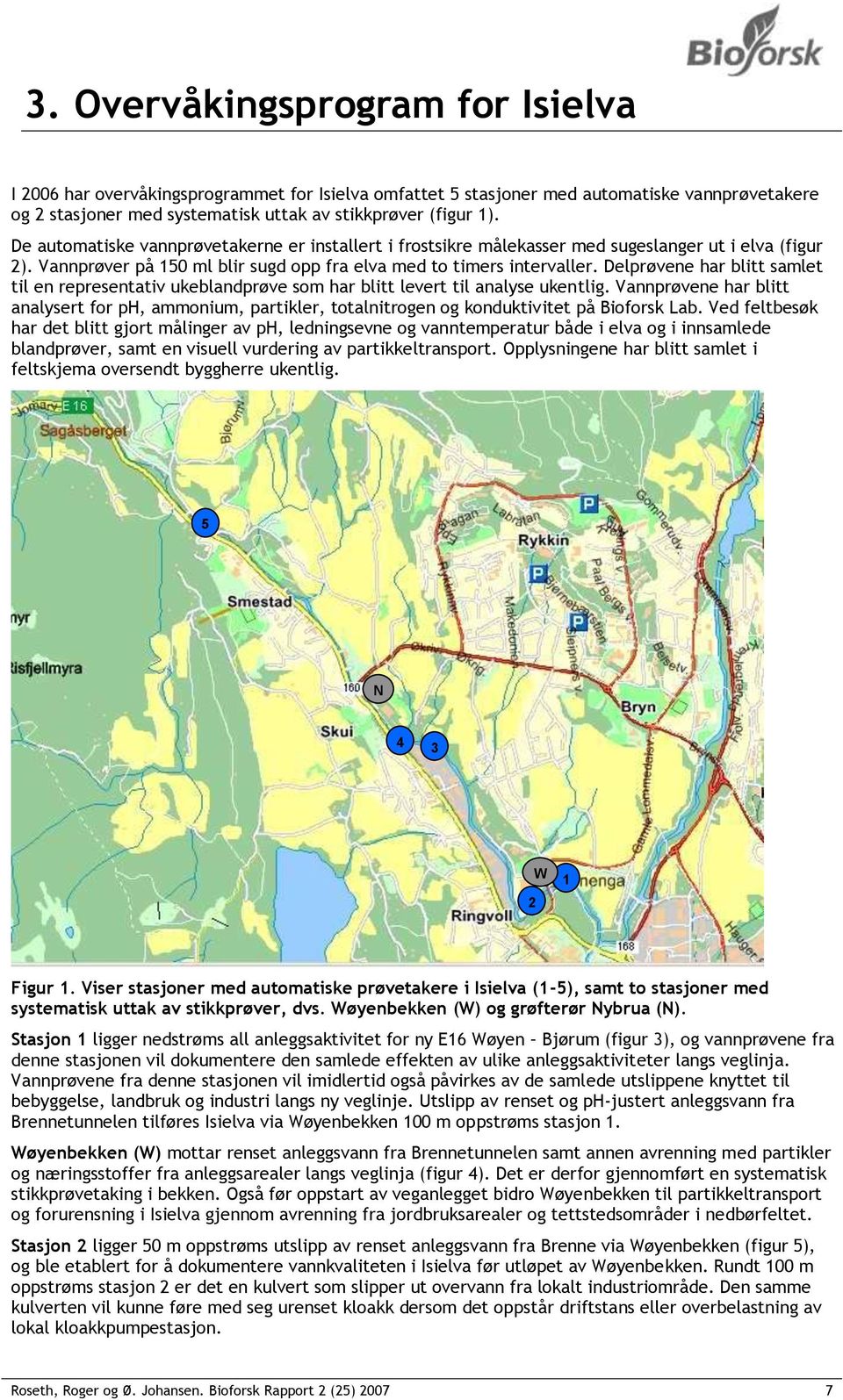 Delprøvene har blitt samlet til en representativ ukeblandprøve som har blitt levert til analyse ukentlig.