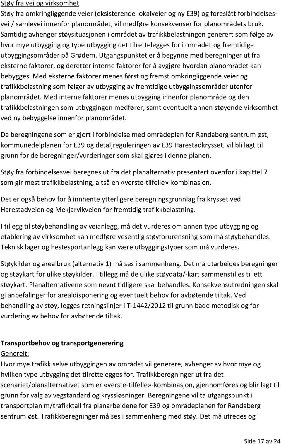 Grødem. Utgangspunktet er å begynne med beregninger ut fra eksterne faktorer, og deretter interne faktorer for å avgjøre hvordan planområdet kan bebygges.