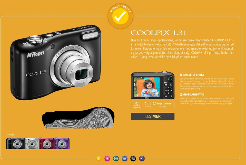 COOLPIX L31 gir flotte bilder helt enkelt fang livets spesielle øyeblikk på en enkel måte! NKL Å BUK Selv om dette er ditt første kamera, er det superenkelt å bruke.