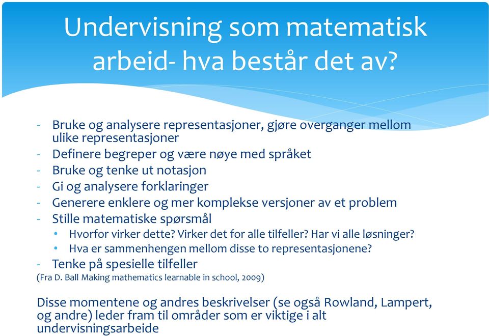 analysere forklaringer - Generere enklere og mer komplekse versjoner av et problem - Stille matematiske spørsmål Hvorfor virker dette? Virker det for alle tilfeller?