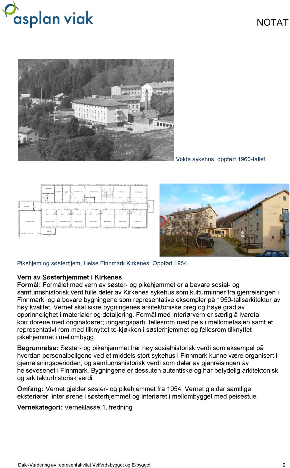 Finnmark, og å bevare bygningene som representative eksempler på 1950-tallsarkitektur av høy kvalitet.