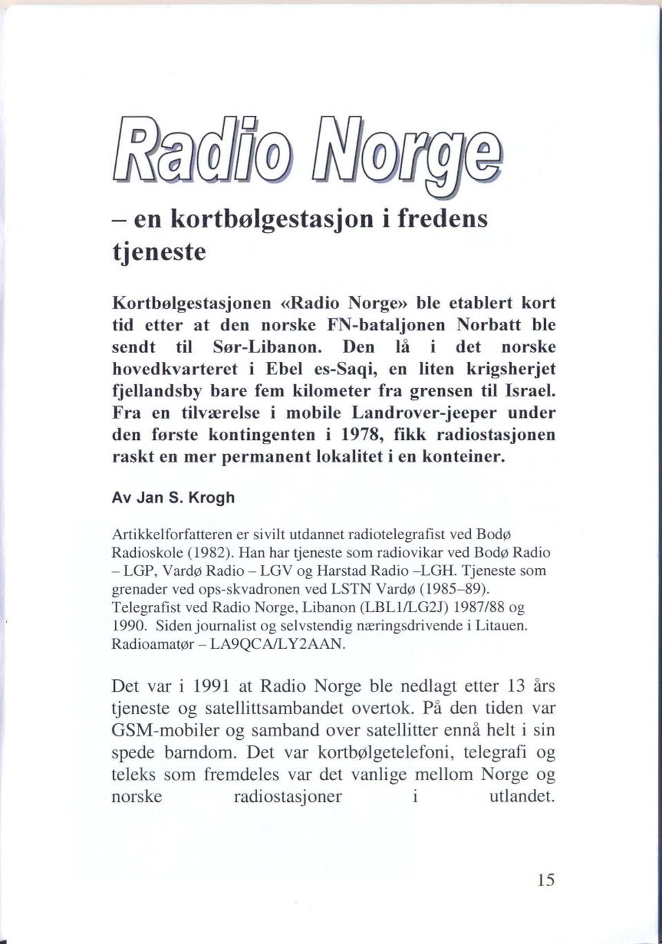 Fra en tilværelse i mobile Landrover-jeeper under den første kontingenten i 1978, fikk radiostasjonen raskt en mer permanent lokalitet i en konteiner. Av Jan S.