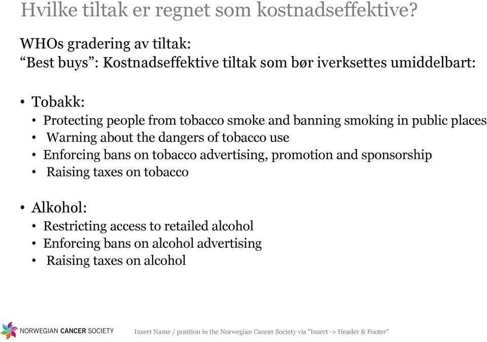 smoke and banning smoking in public places Warning about the dangers of tobacco use Enforcing bans on tobacco advertising, promotion and