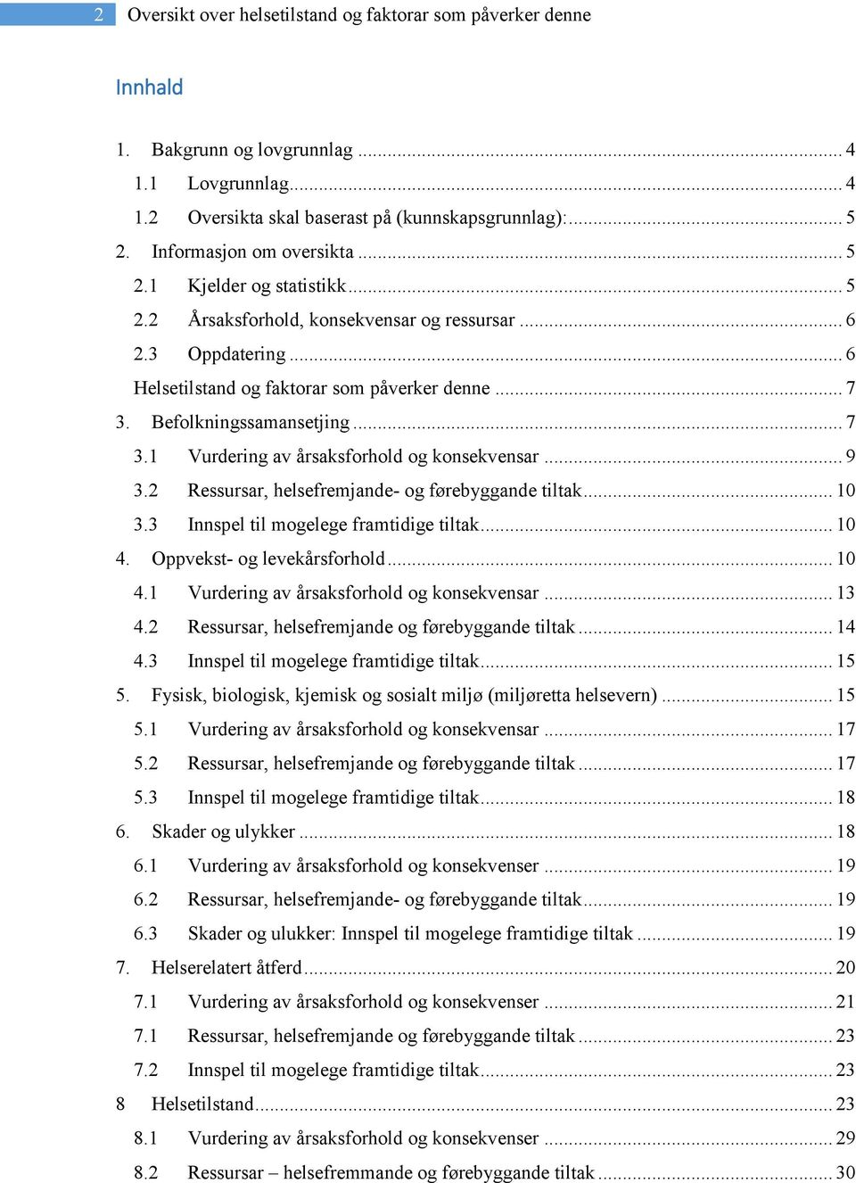 Befolkningssamansetjing... 7 3.1 Vurdering av årsaksforhold og konsekvensar... 9 3.2 Ressursar, helsefremjande- og førebyggande tiltak... 10 3.3 Innspel til mogelege framtidige tiltak... 10 4.