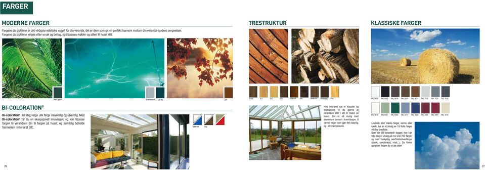 TRESTRUKTUR KLASSISKE FARGER Mørk grønn Tordenhimmel Lys blå Løv Akasie Eik 1 Eik 2 Eik 3 Gyllen eik Alm Valnøtt-tre 1 Valnøtt-tre 2 Furu RAL 9016 RAL 9005 RAL 8019 RAL 8014 RAL 8011 RAL 7035 RAL