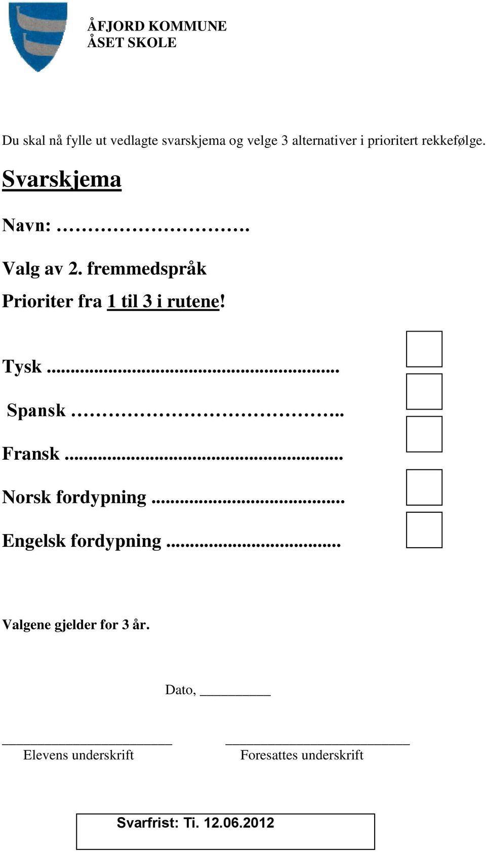 fremmedspråk Prioriter fra 1 til 3 i rutene! Tysk... Spansk.. Fransk.