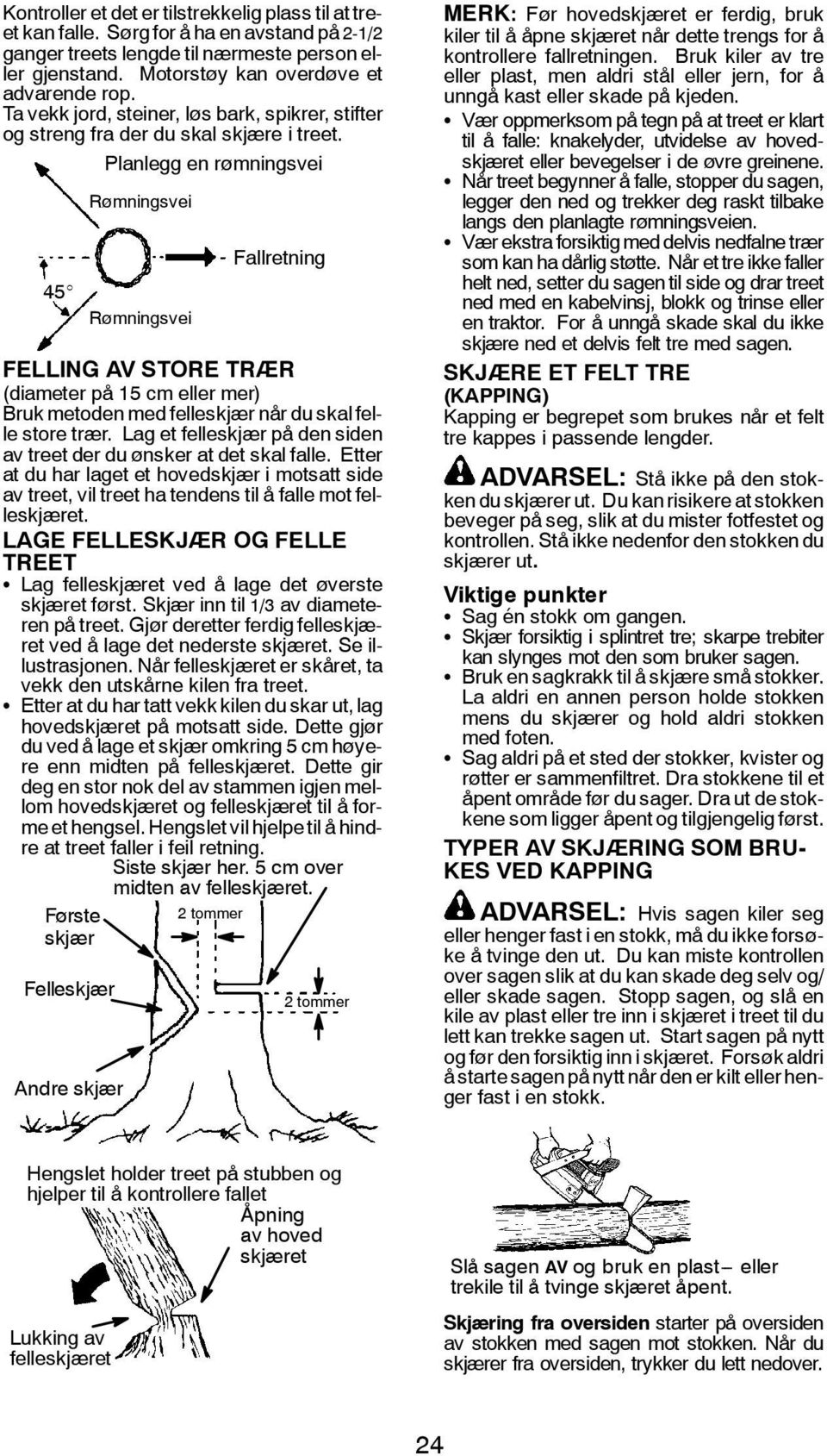 45_ Planlegg en rømningsvei Rømningsvei Rømningsvei Fallretning FELLING AV STORE TRÆR (diameter på 15 cm eller mer) Bruk metoden med felleskjær når du skal felle store trær.