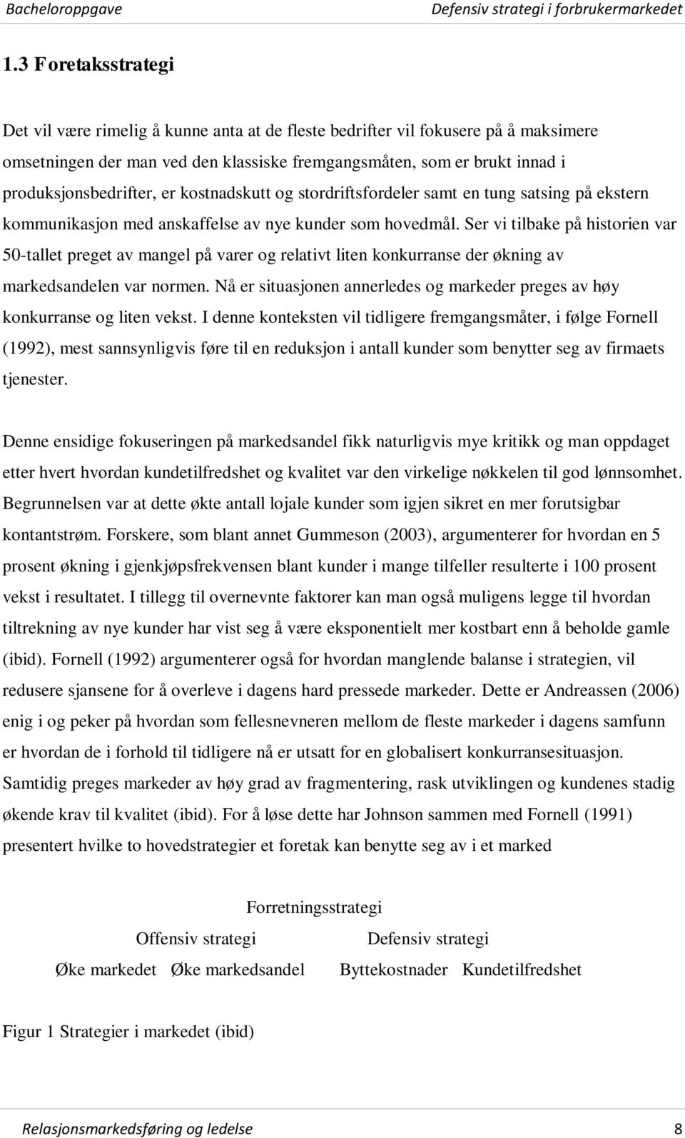 Ser vi tilbake på historien var 50-tallet preget av mangel på varer og relativt liten konkurranse der økning av markedsandelen var normen.