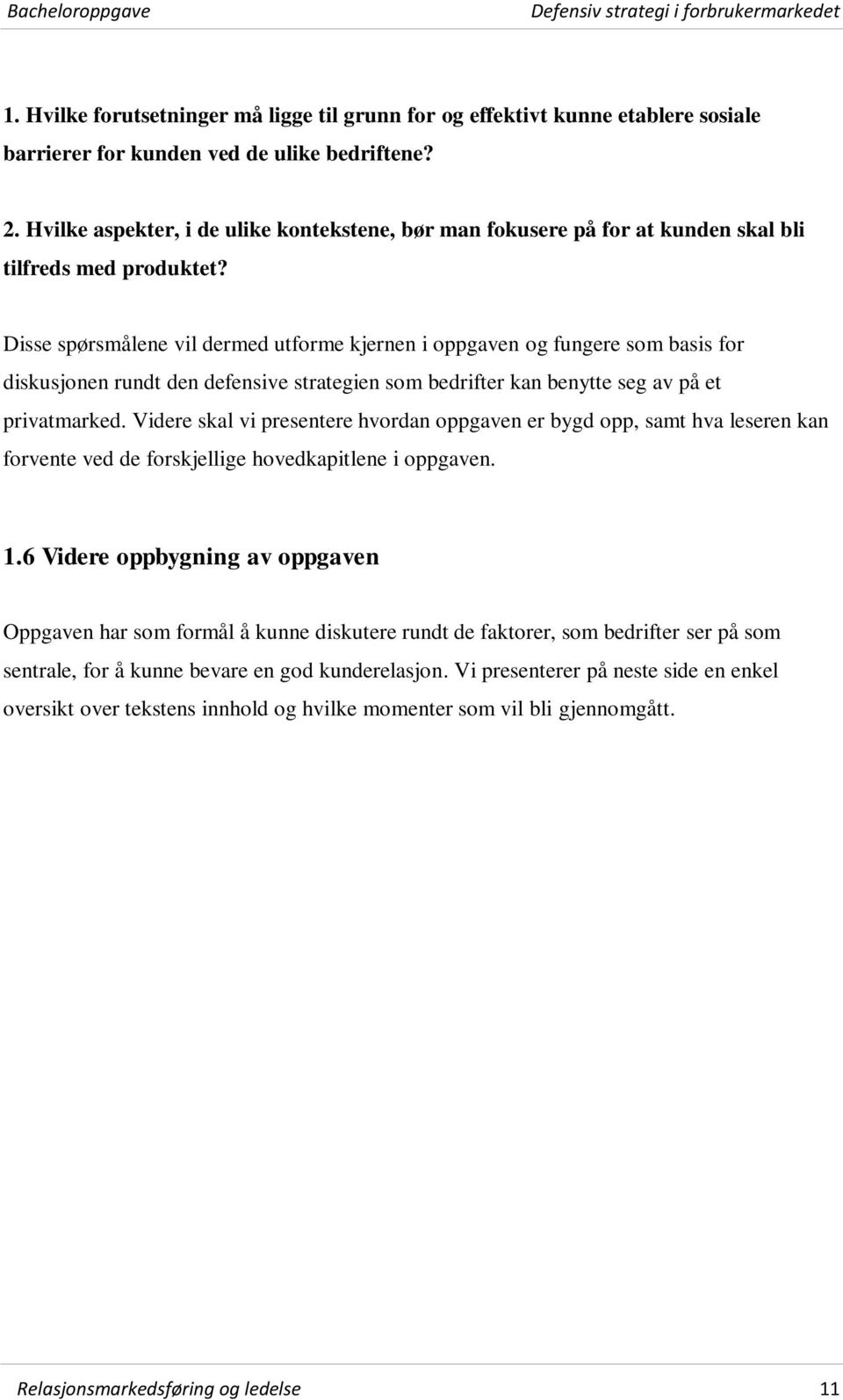 Disse spørsmålene vil dermed utforme kjernen i oppgaven og fungere som basis for diskusjonen rundt den defensive strategien som bedrifter kan benytte seg av på et privatmarked.