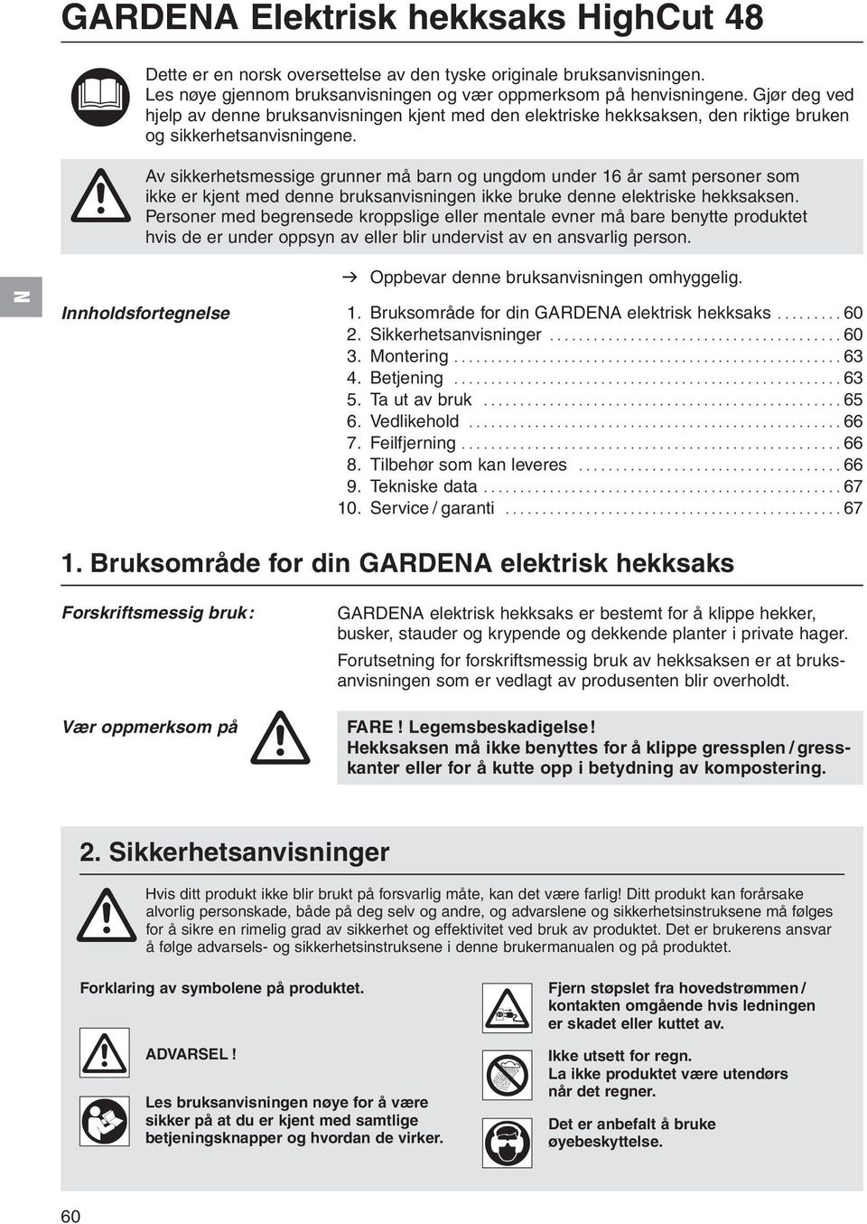 A Av sikkerhetsmessige grunner må barn og ungdom under 16 år samt personer som ikke er kjent med denne bruksanvisningen ikke bruke denne elektriske hekksaksen.