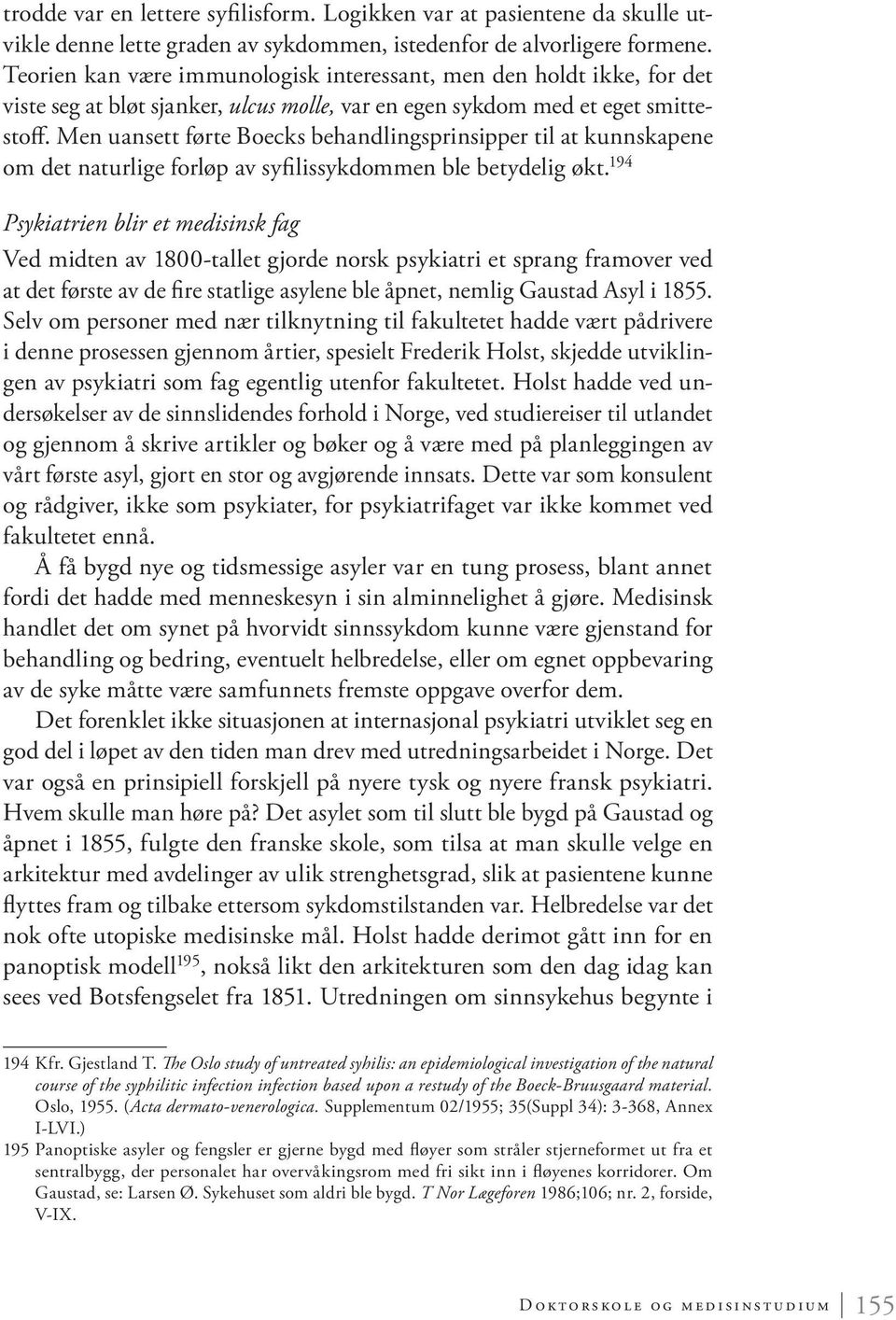 Men uansett førte Boecks behandlingsprinsipper til at kunnskapene om det naturlige forløp av syfilissykdommen ble betydelig økt.