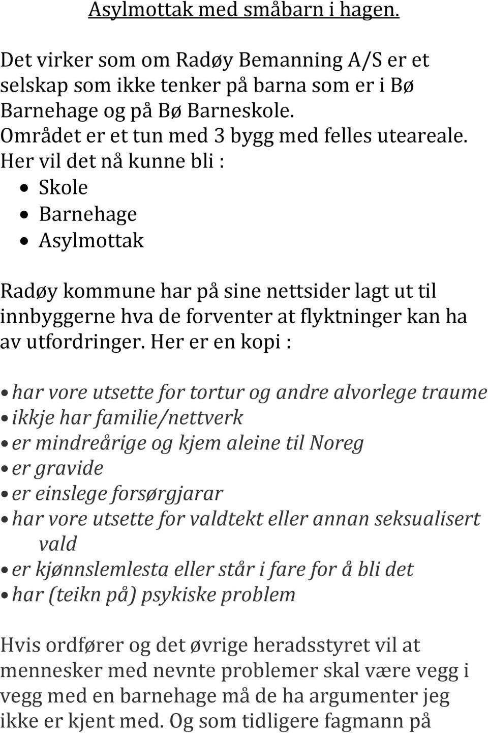 Her vil det nå kunne bli : Skole Barnehage Asylmottak Radøy kommune har på sine nettsider lagt ut til innbyggerne hva de forventer at flyktninger kan ha av utfordringer.