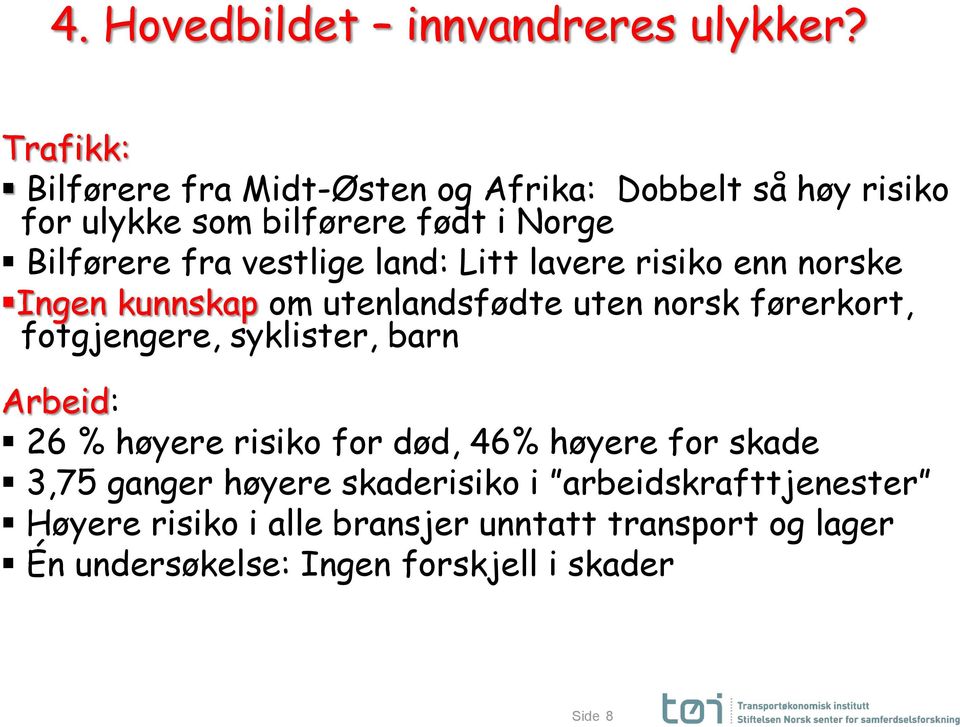 vestlige land: Litt lavere risiko enn norske Ingen kunnskap om utenlandsfødte uten norsk førerkort, fotgjengere, syklister,