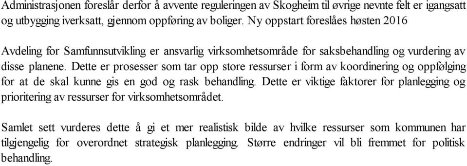 Dette er prosesser som tar opp store ressurser i form av koordinering og oppfølging for at de skal kunne gis en god og rask behandling.