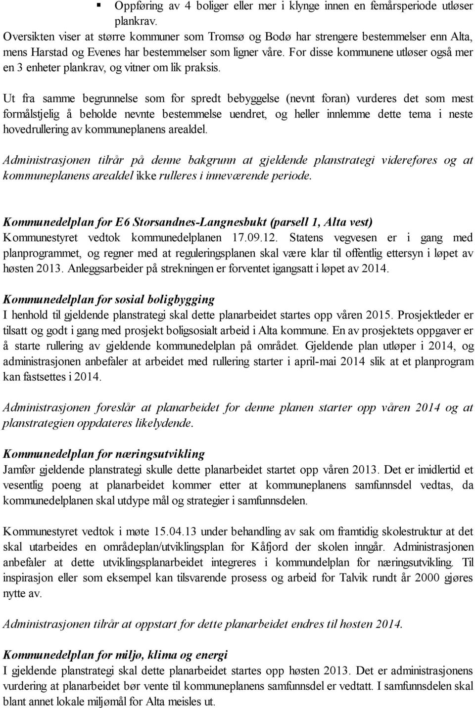 For disse kommunene utløser også mer en 3 enheter plankrav, og vitner om lik praksis.