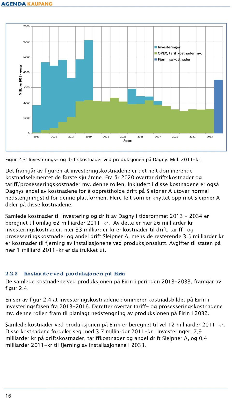 Fra år 2020 overtar driftskostnader og tariff/prosesseringskostnader mv. denne rollen.