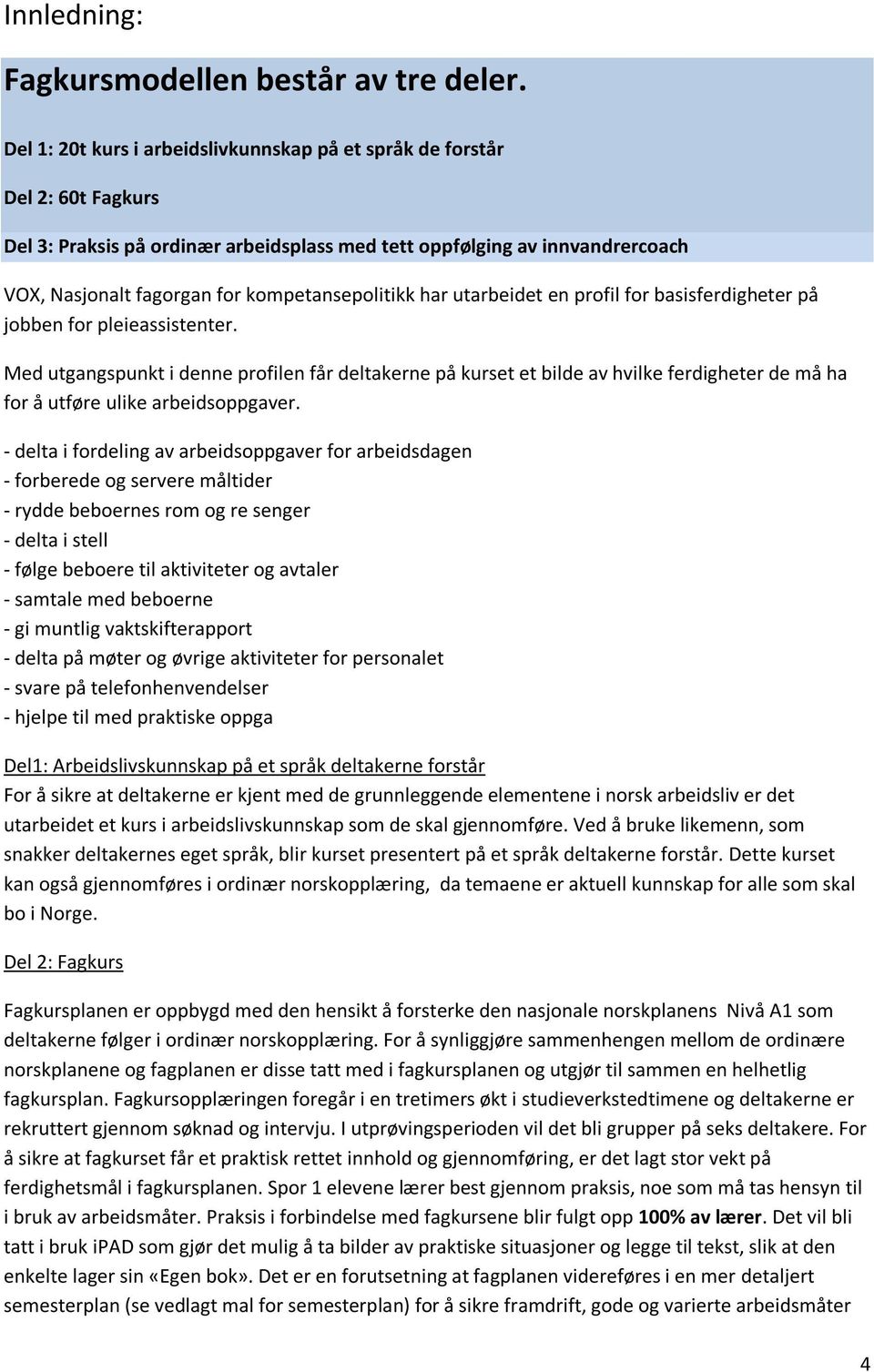 kompetansepolitikk har utarbeidet en profil for basisferdigheter på jobben for pleieassistenter.