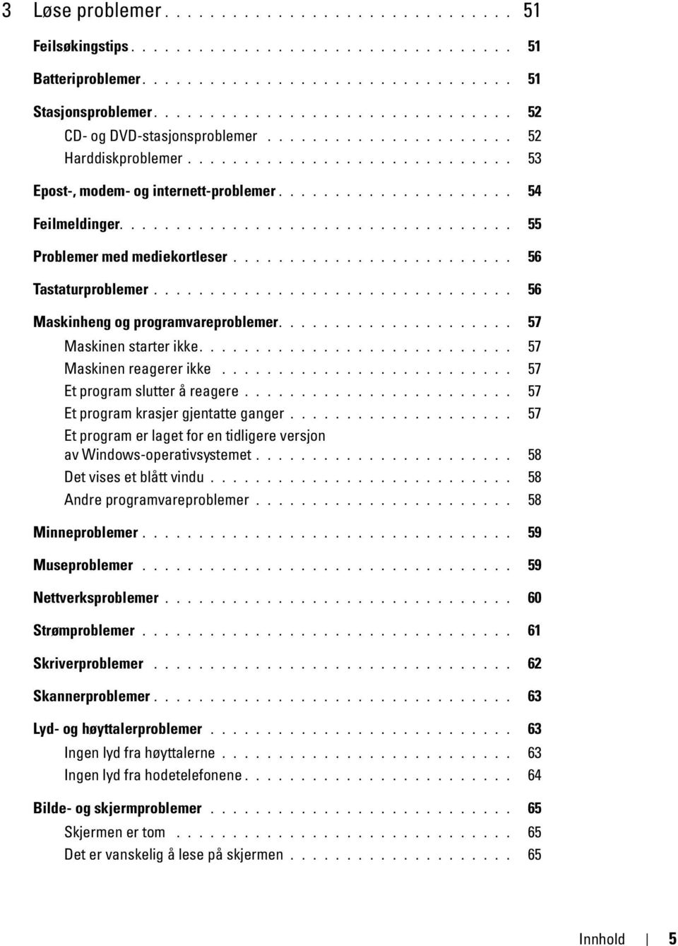 .................................. 55 Problemer med mediekortleser......................... 56 Tastaturproblemer................................ 56 Maskinheng og programvareproblemer.