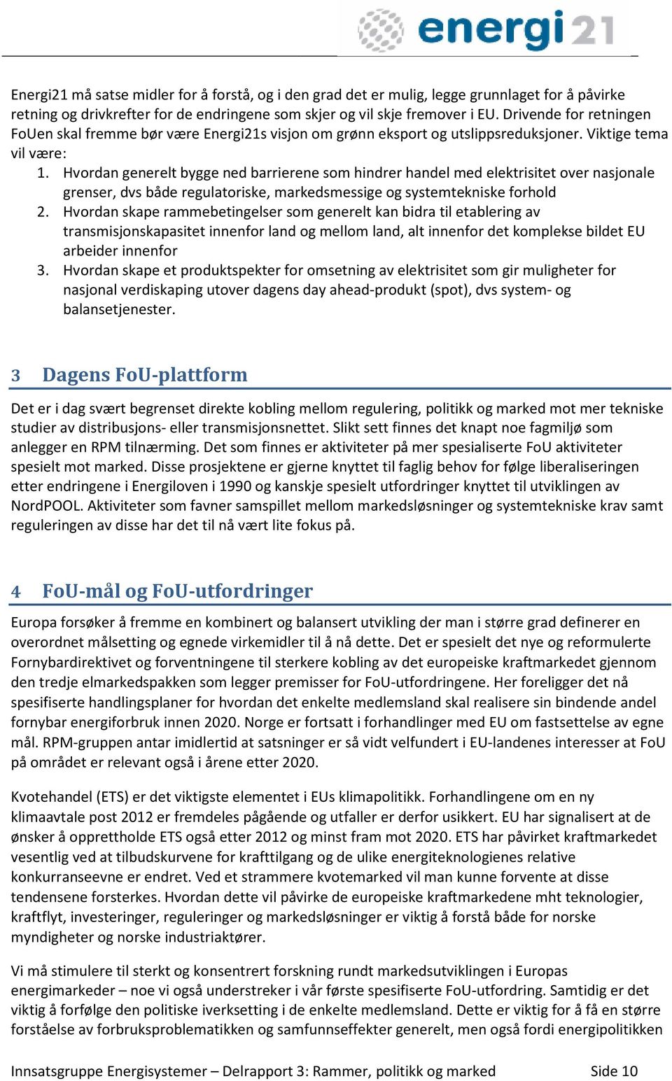 Her skjer det initiativ som kan skape en bred europeisk markedskoordinering for eksempel knyttet til koordinerte system- og balansetjenester.