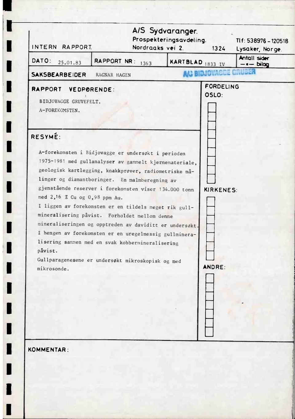 FORDELING OSLO: RESVM-: A-forekomsten i Eidjovagge er undersøkt i perioden 1975-1981 med gullanalyser av gammelt kjernemateriale, geologisk kartlegging, knakkprøver, radiometriske malinger og