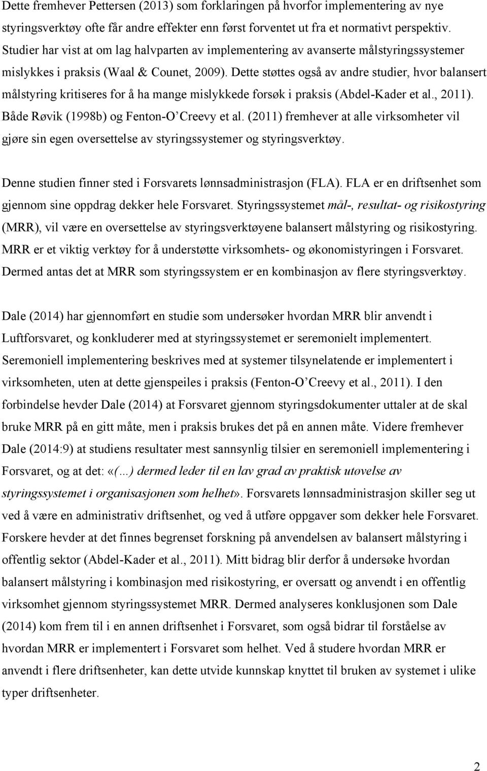 Dette støttes også av andre studier, hvor balansert målstyring kritiseres for å ha mange mislykkede forsøk i praksis (Abdel-Kader et al., 2011). Både Røvik (1998b) og Fenton-O Creevy et al.