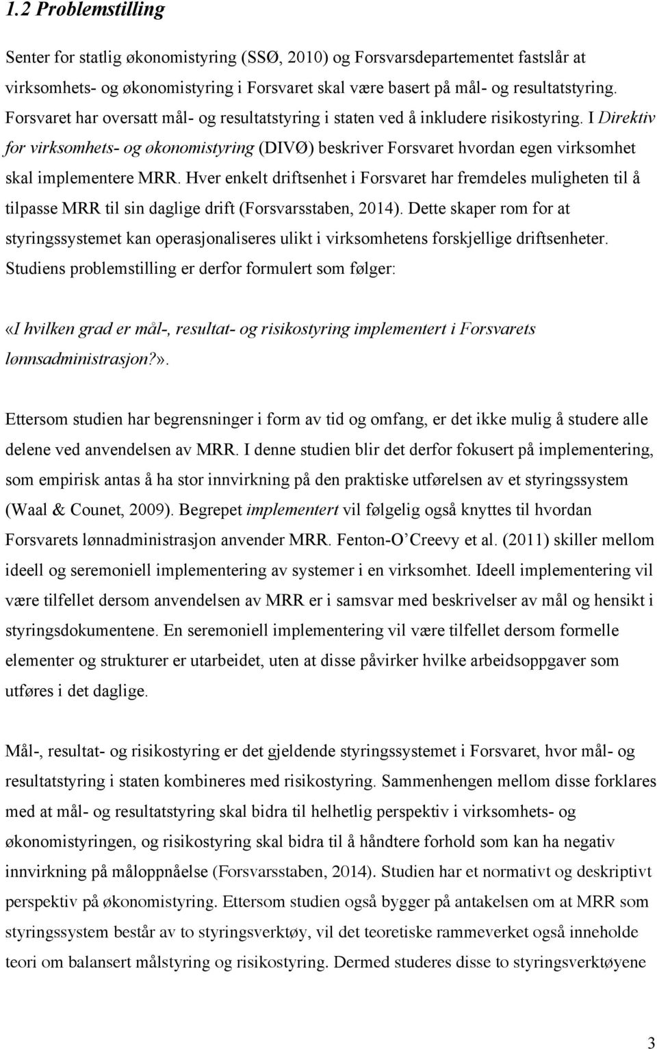 I Direktiv for virksomhets- og økonomistyring (DIVØ) beskriver Forsvaret hvordan egen virksomhet skal implementere MRR.