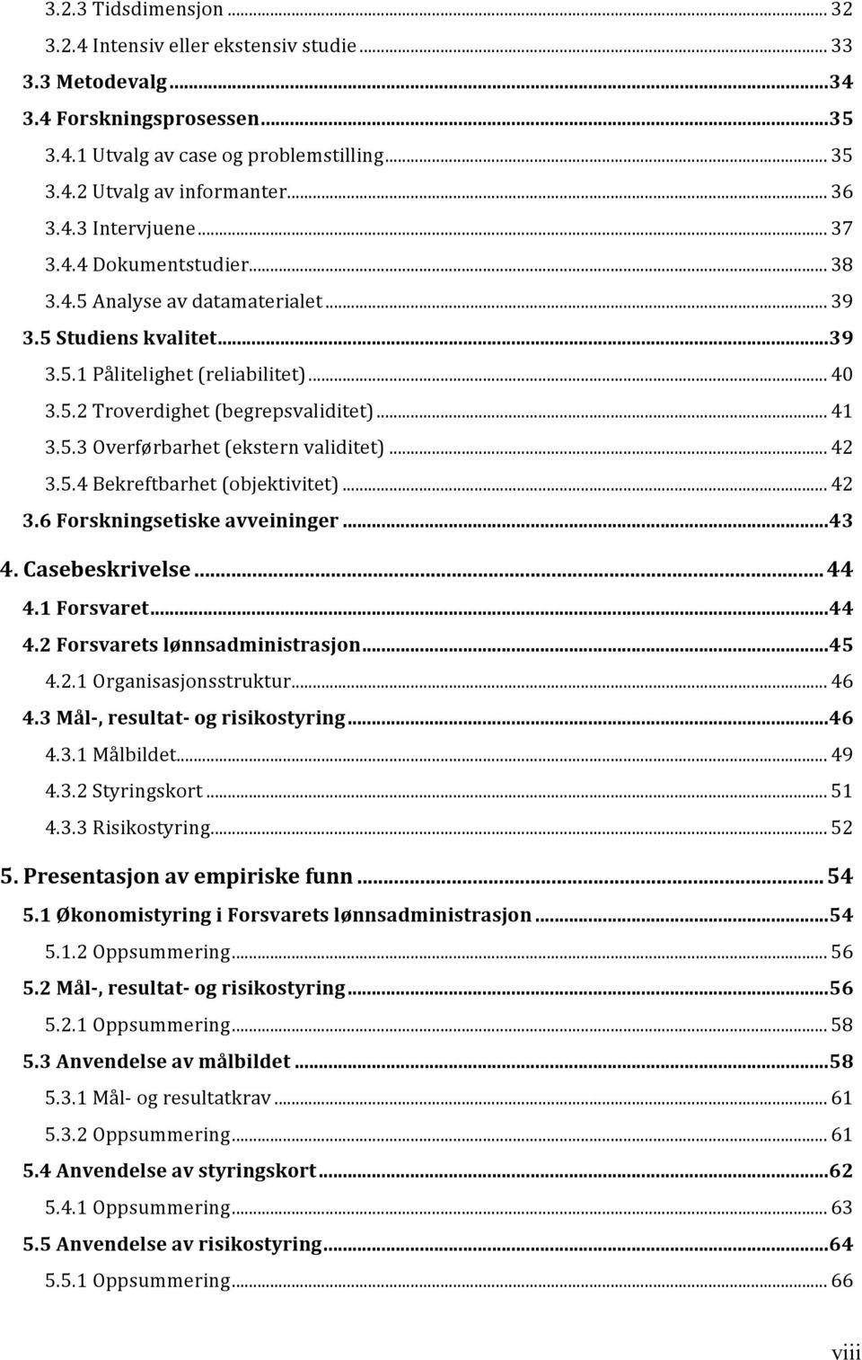 .. 41 3.5.3 Overførbarhet (ekstern validitet)... 42 3.5.4 Bekreftbarhet (objektivitet)... 42 3.6 Forskningsetiske avveininger... 43 4. Casebeskrivelse... 44 4.1 Forsvaret... 44 4.2 Forsvarets lønnsadministrasjon.