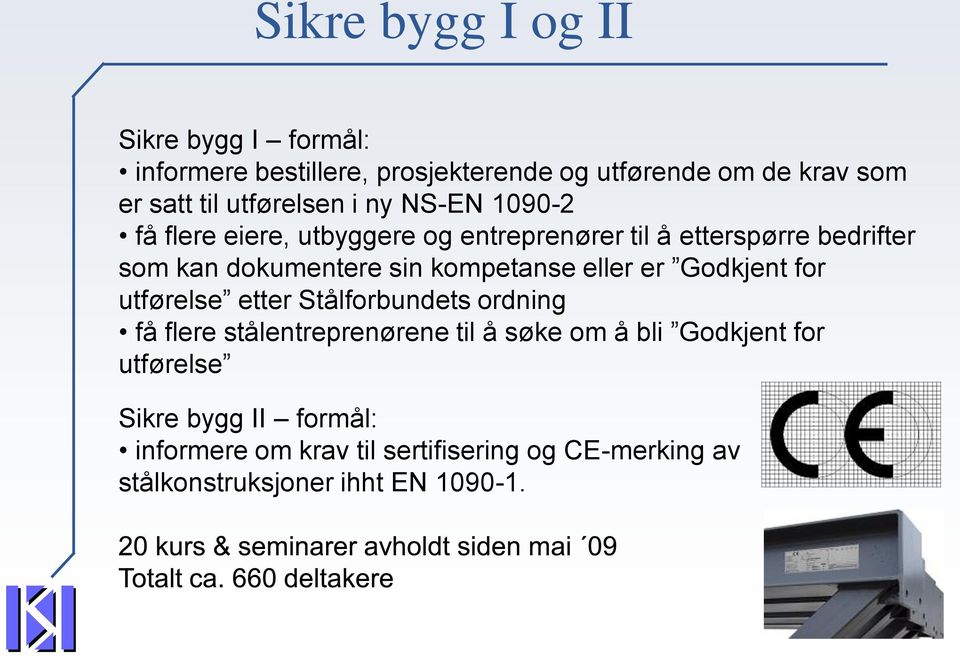 kompetanse eller er Godkjent for utførelse etter Stålforbundets ordning få flere stålentreprenørene til å søke om å bli