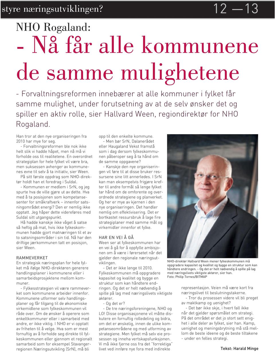en aktiv rolle, sier Hallvard Ween, regiondirektør for NHO Rogaland. Han tror at den nye organiseringen fra 2010 har mye for seg.