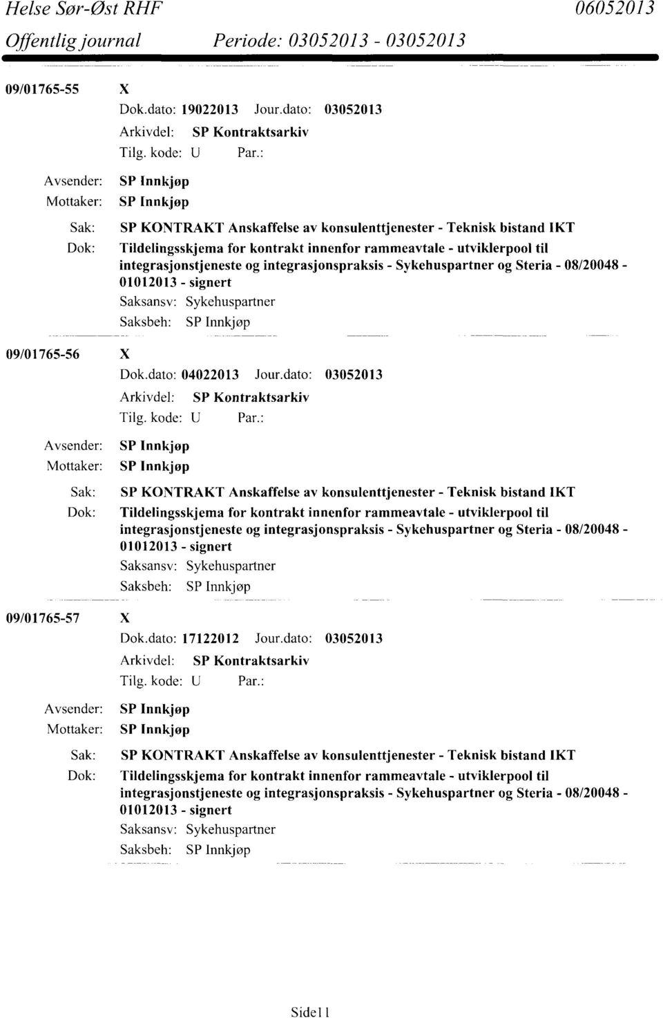 integrasjonspraksis - Sykehuspartner og Steria - 08/20048-01012013 - signert 09/01765-56 X Dok.dato: 04022013 Jour.