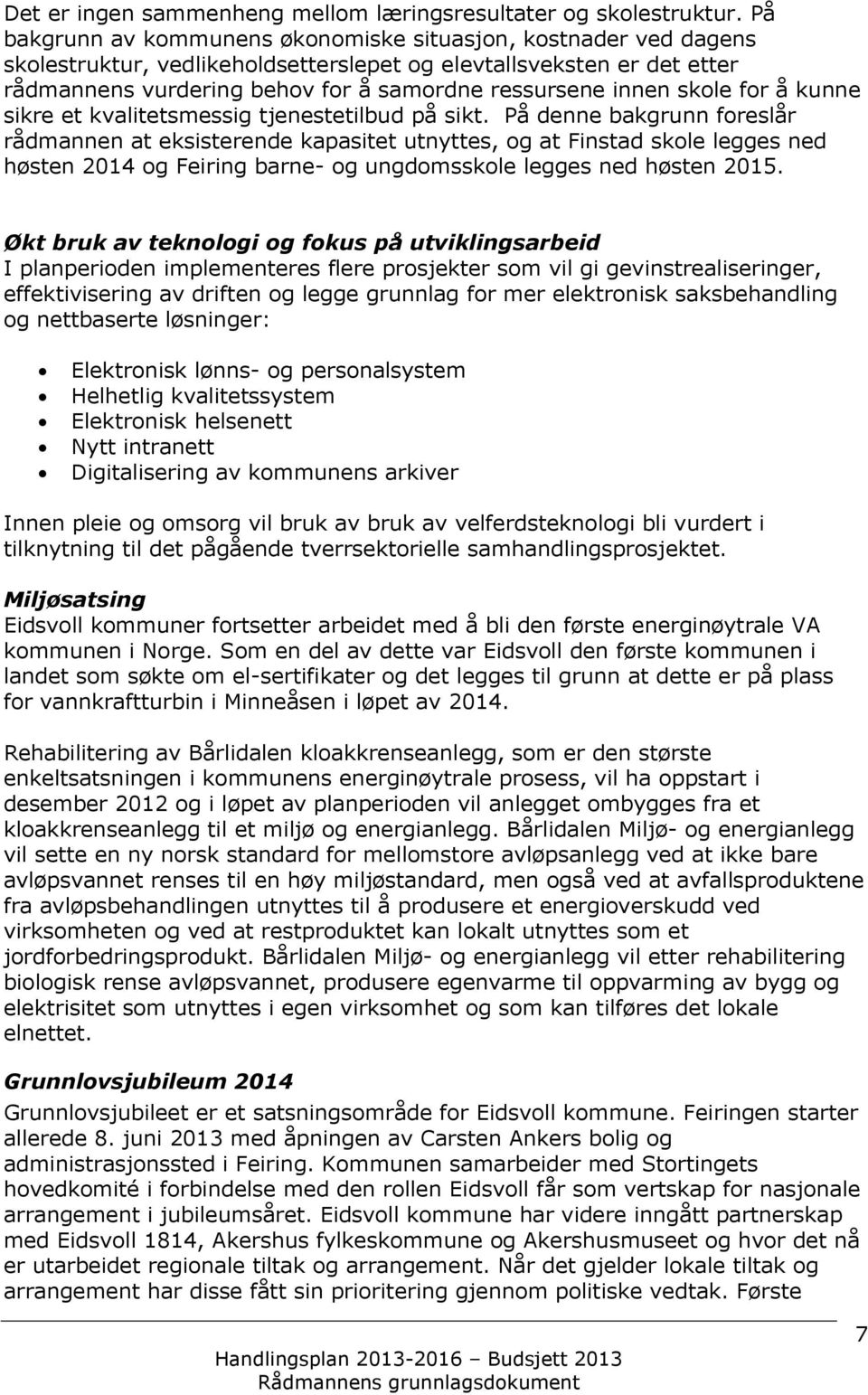 skole for å kunne sikre et kvalitetsmessig tjenestetilbud på sikt.