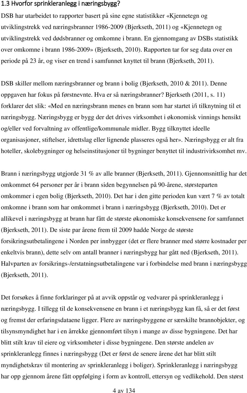 omkomne i brann. En gjennomgang av DSBs statistikk over omkomne i brann 1986-2009» (Bjerkseth, 2010).