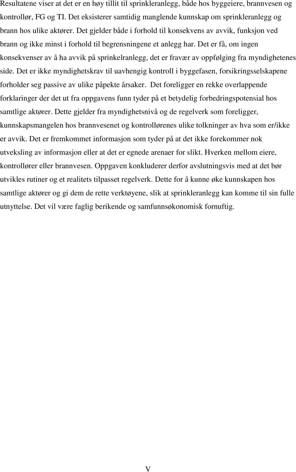 Det gjelder både i forhold til konsekvens av avvik, funksjon ved brann og ikke minst i forhold til begrensningene et anlegg har.