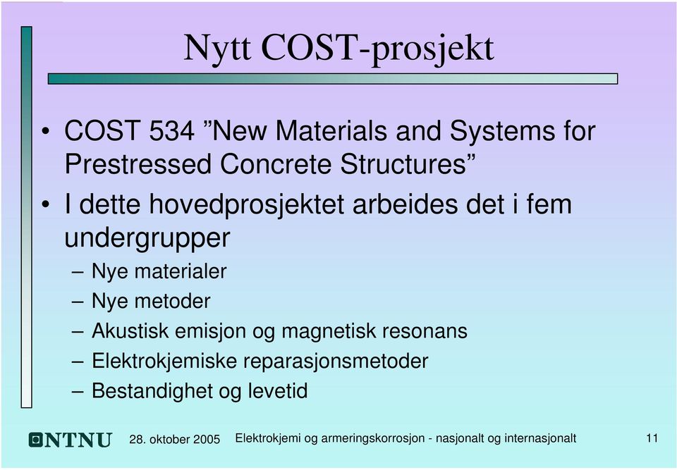 metoder Akustisk emisjon og magnetisk resonans Elektrokjemiske reparasjonsmetoder