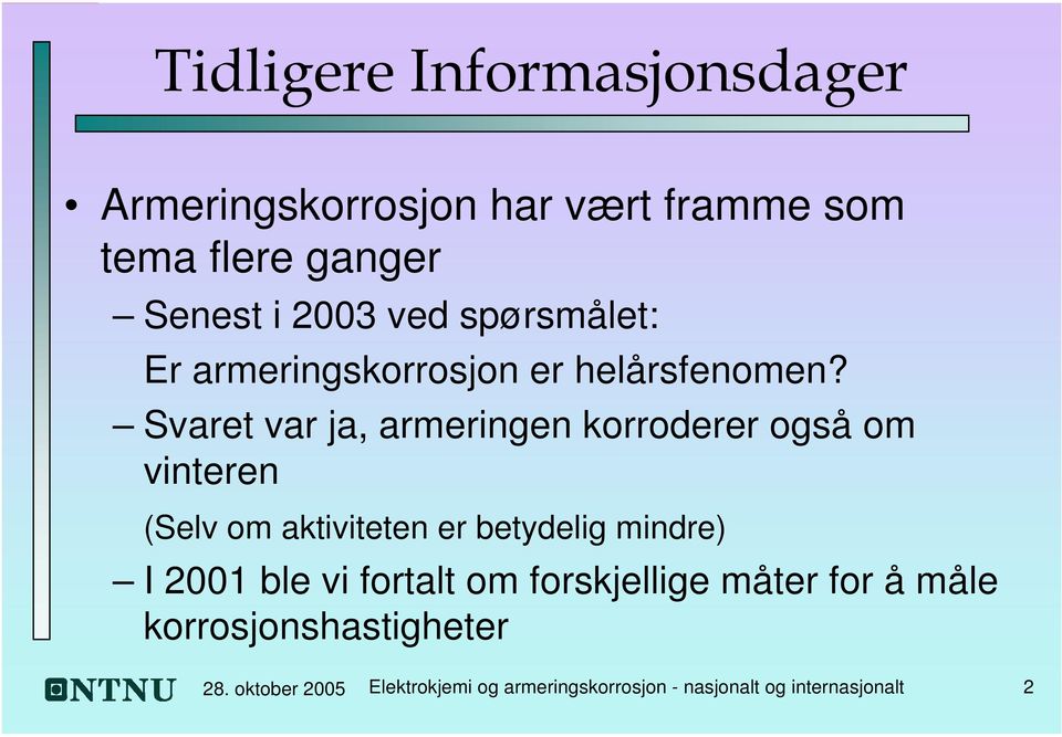 Svaret var ja, armeringen korroderer også om vinteren (Selv om aktiviteten er betydelig mindre) I 2001