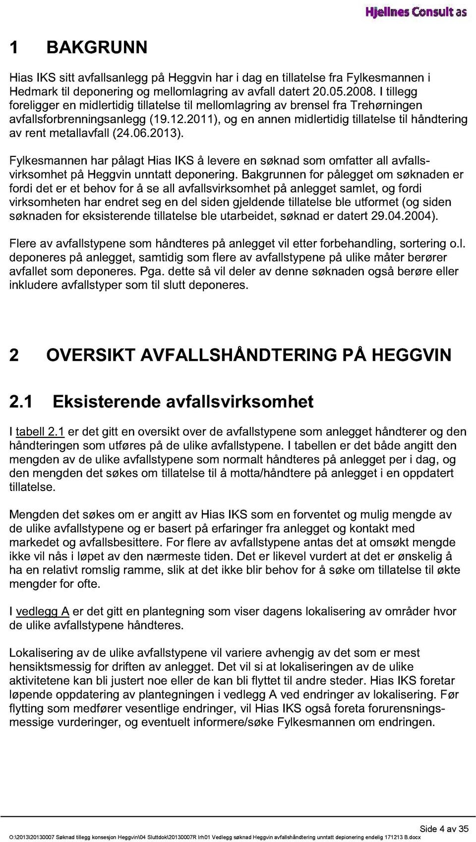 2011), og en annen midlertidig tillatelse til håndtering av rent metallavfall (24.06.2013).