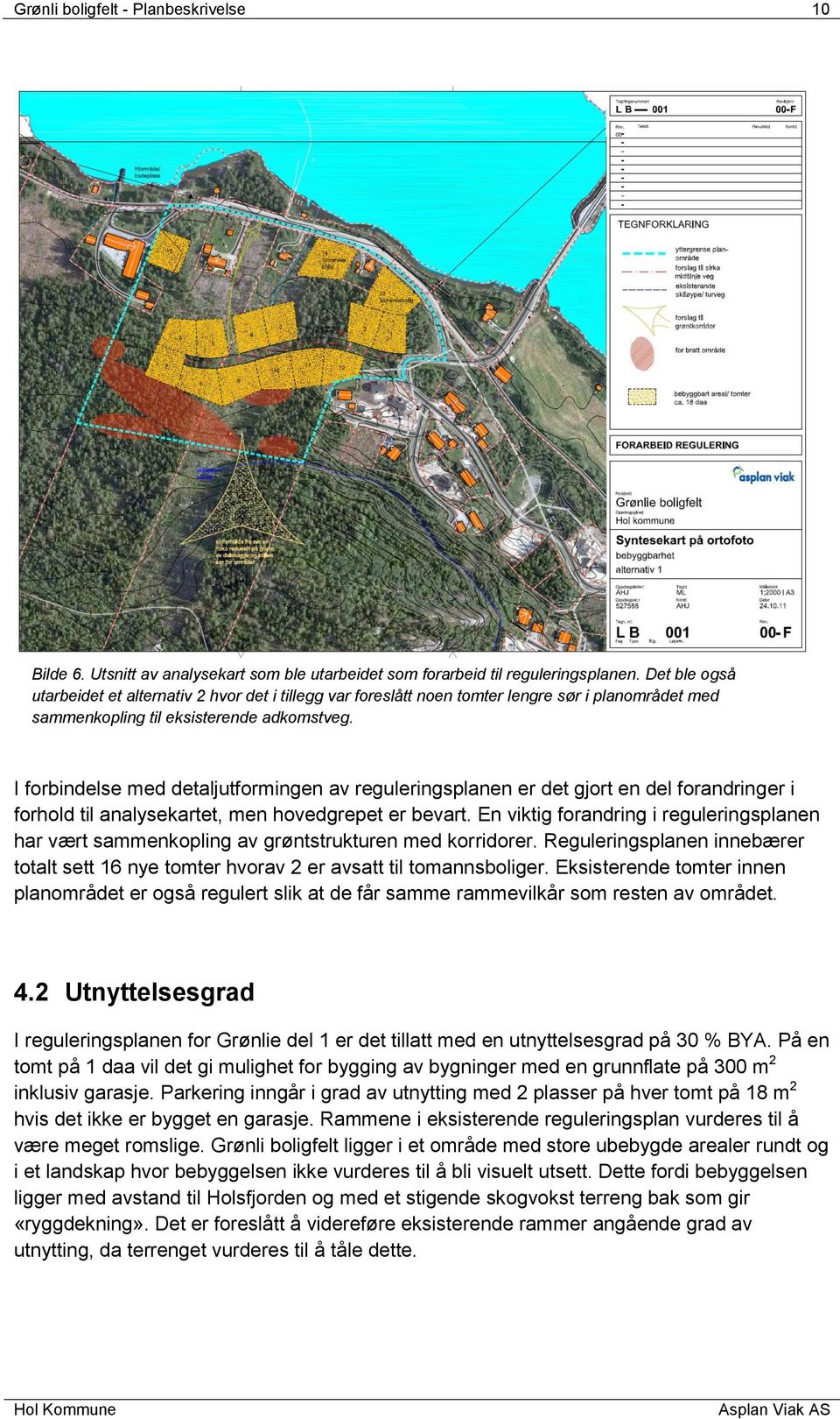 I forbindelse med detaljutformingen av reguleringsplanen er det gjort en del forandringer i forhold til analysekartet, men hovedgrepet er bevart.