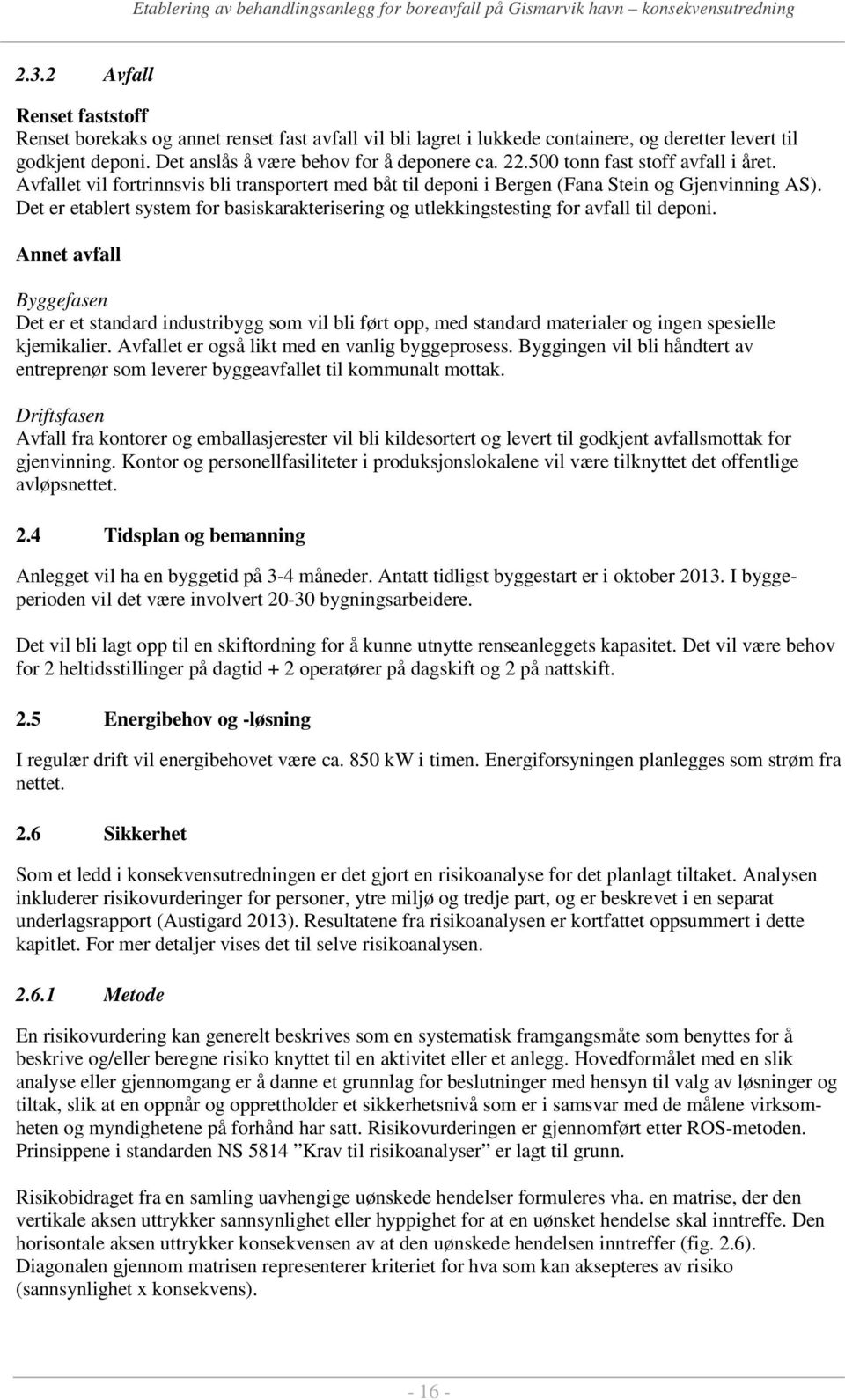 Det er etablert system for basiskarakterisering og utlekkingstesting for avfall til deponi.