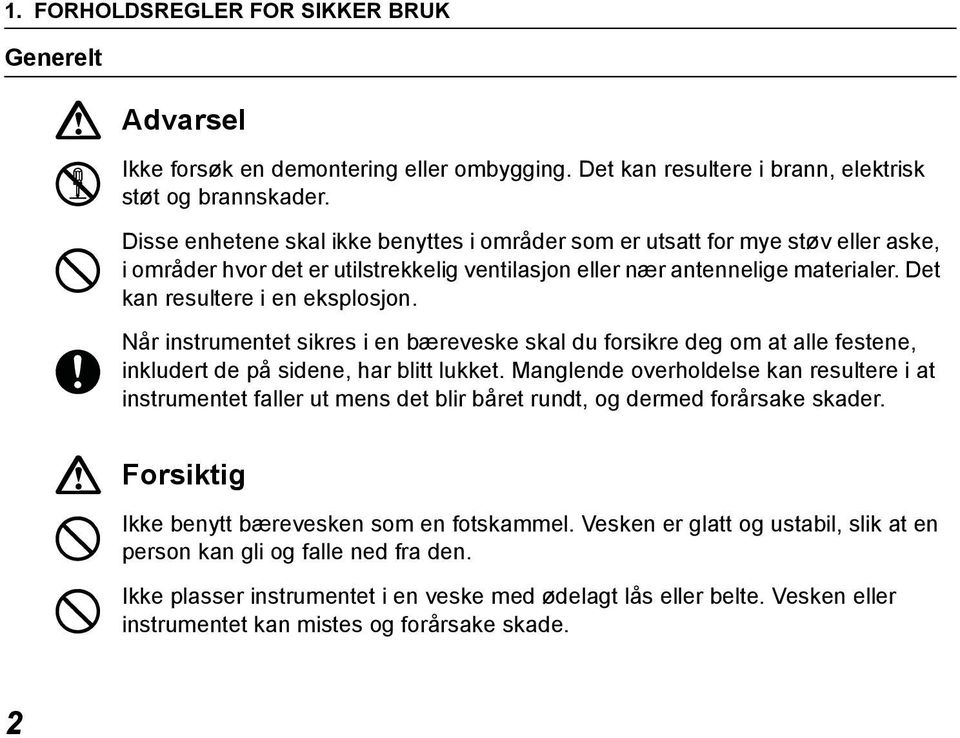 Når instrumentet sikres i en bæreveske skal du forsikre deg om at alle festene, inkludert de på sidene, har blitt lukket.